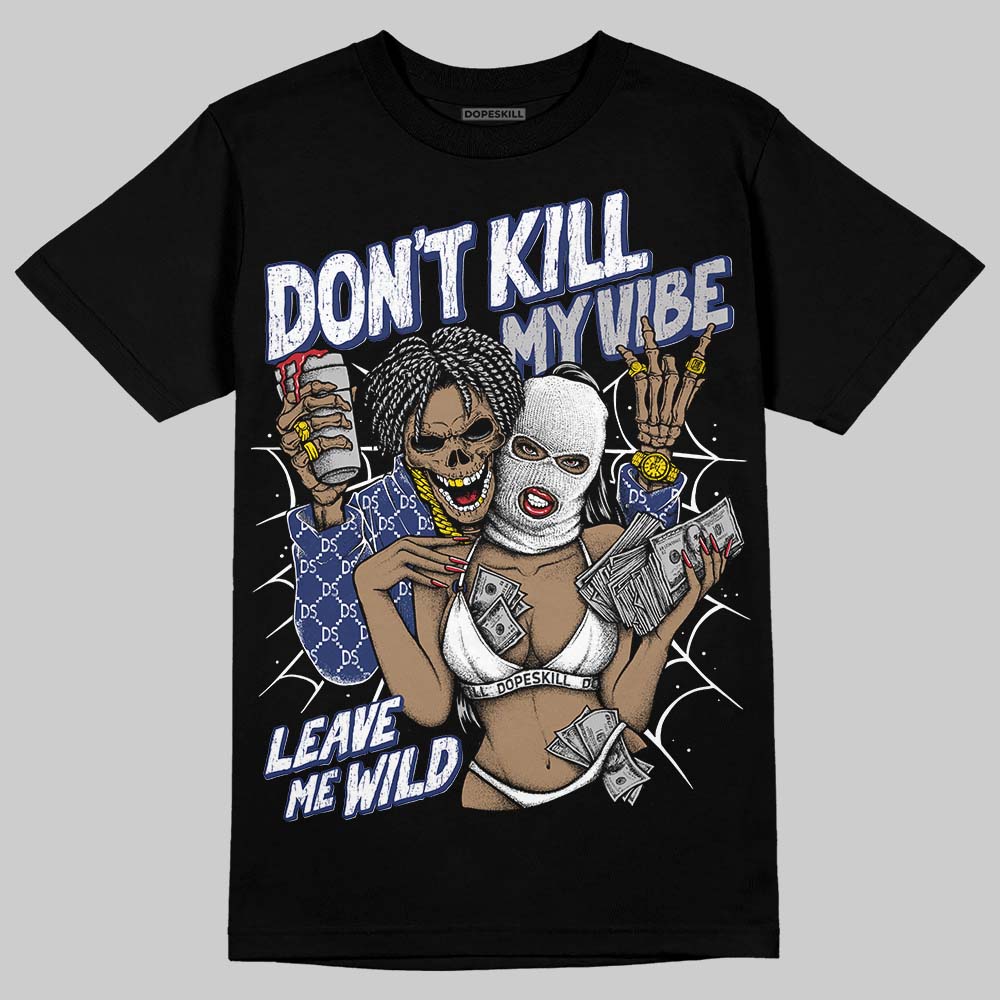 Rare Air Deep Royal Blue 1s DopeSkill T-Shirt Don't Kill My Vibe Graphic