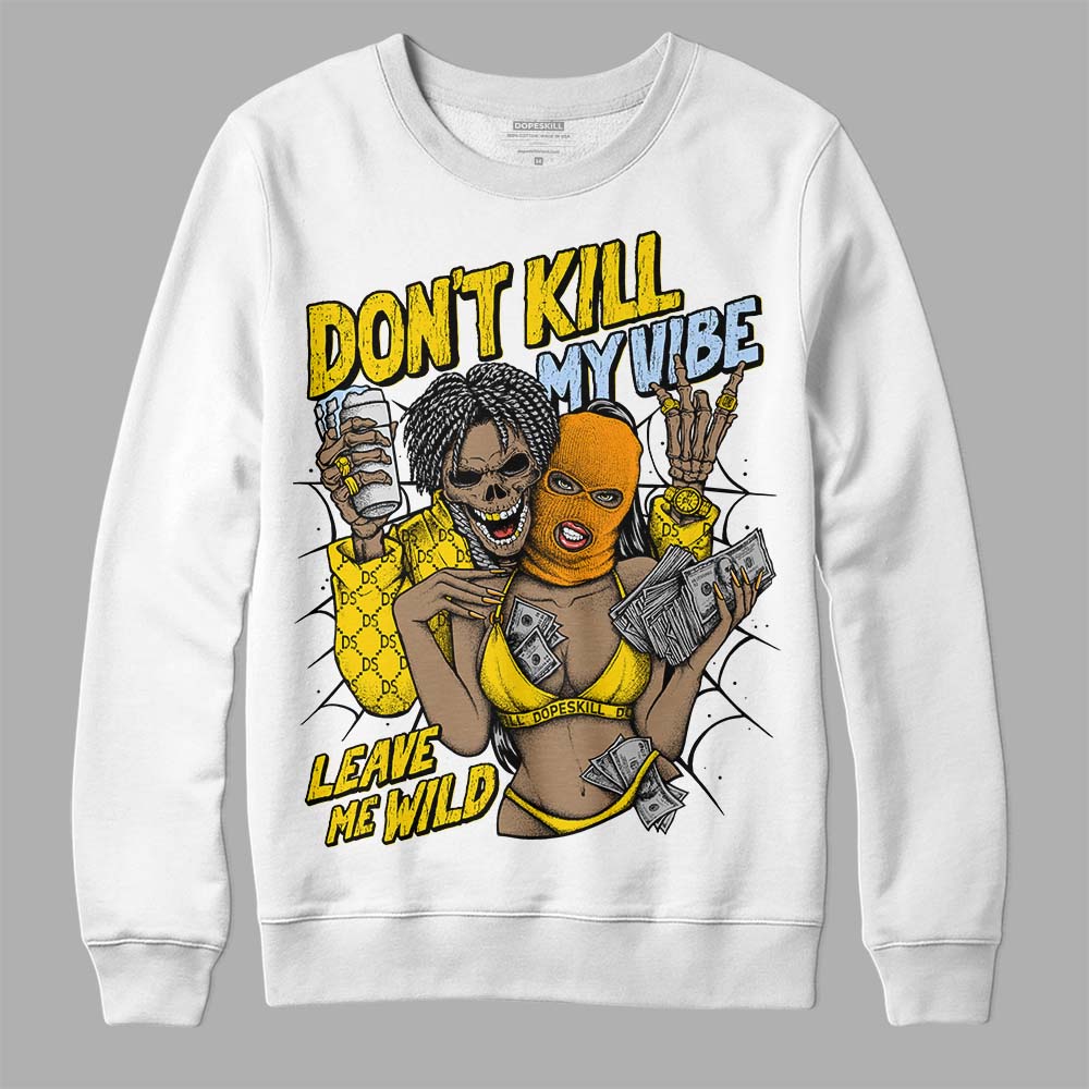 Yellow Ochre 6s DopeSkill Sweatshirt Don't Kill My Vibe Graphic