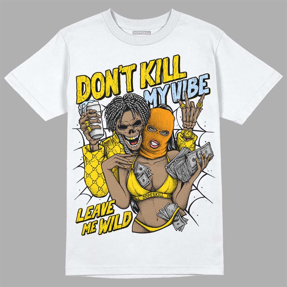 Yellow Ochre 6s DopeSkill T-Shirt Don't Kill My Vibe Graphic