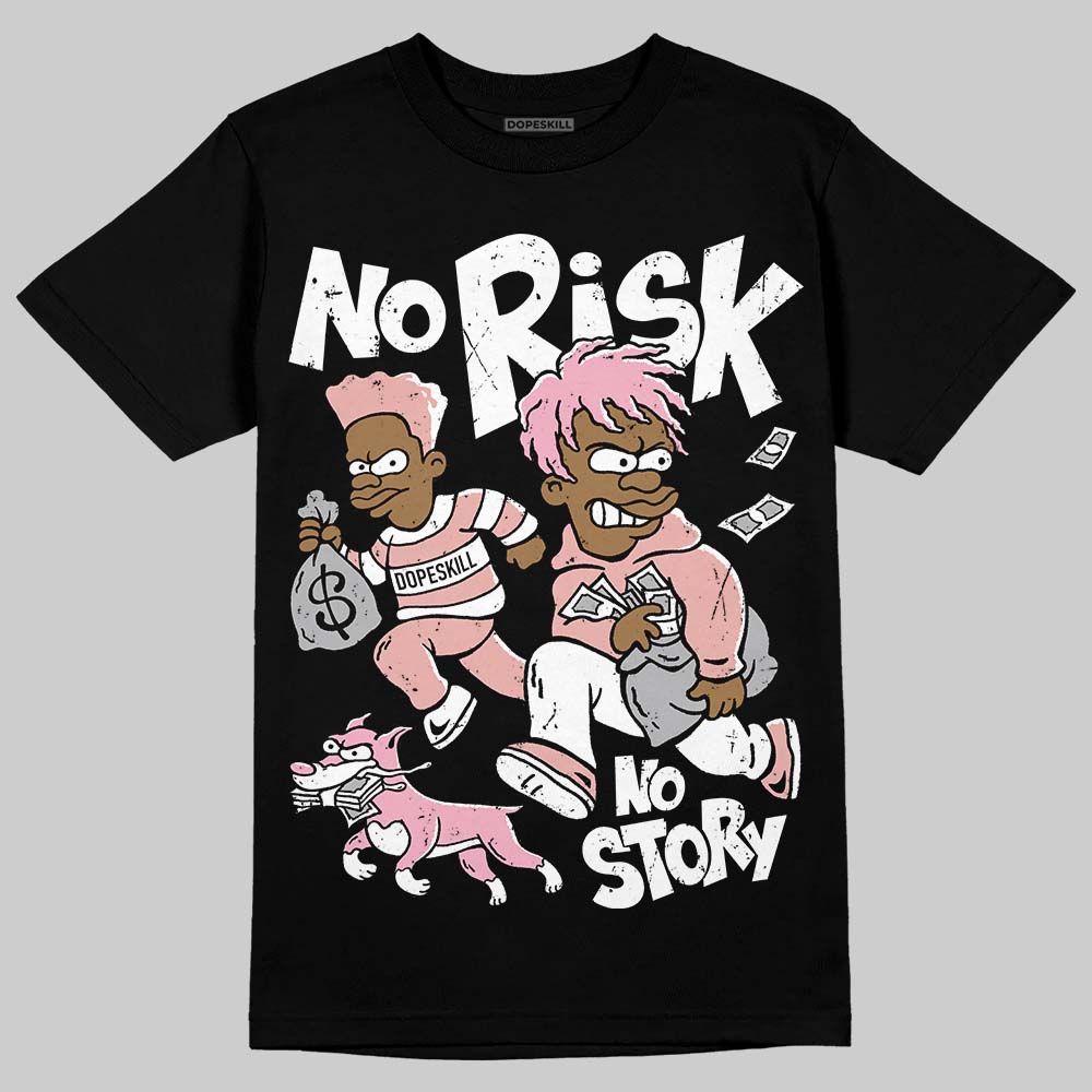 Rust Pink 1s 2025 DopeSkill T-Shirt No Risk No Story Graphic