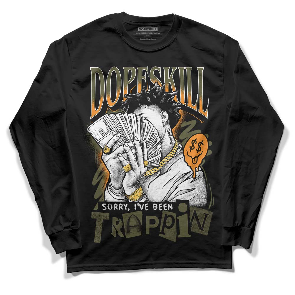 Olive 5s DopeSkill Long Sleeve T-Shirt Sorry I've Been Trappin Graphic