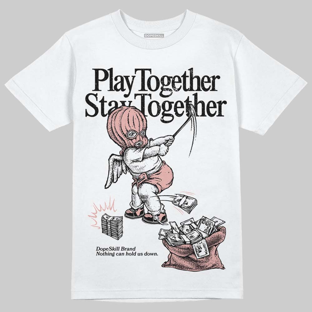 Rust Pink 1s 2025 DopeSkill T-Shirt Play together, Stay together Graphic