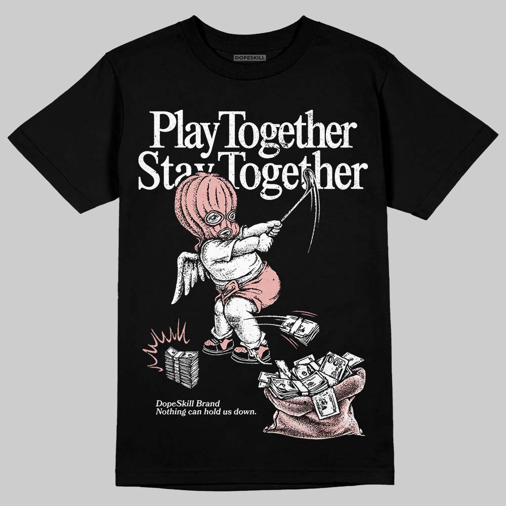Rust Pink 1s 2025 DopeSkill T-Shirt Play together, Stay together Graphic
