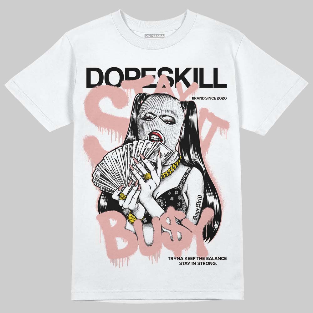 Rust Pink 1s 2025 DopeSkill T-Shirt Stay It Busy Graphic