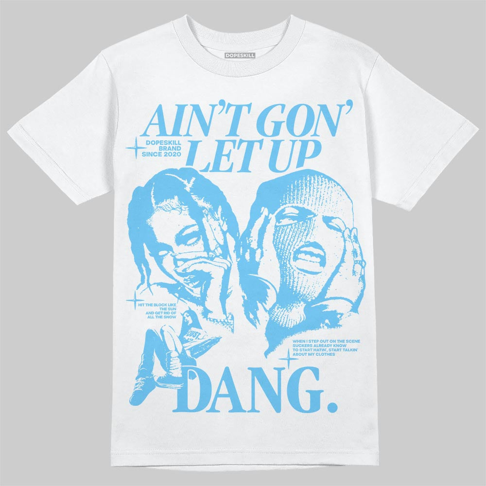 Legend Blue 11s DopeSkill T-Shirt Ain't Gon' Let Up Graphic