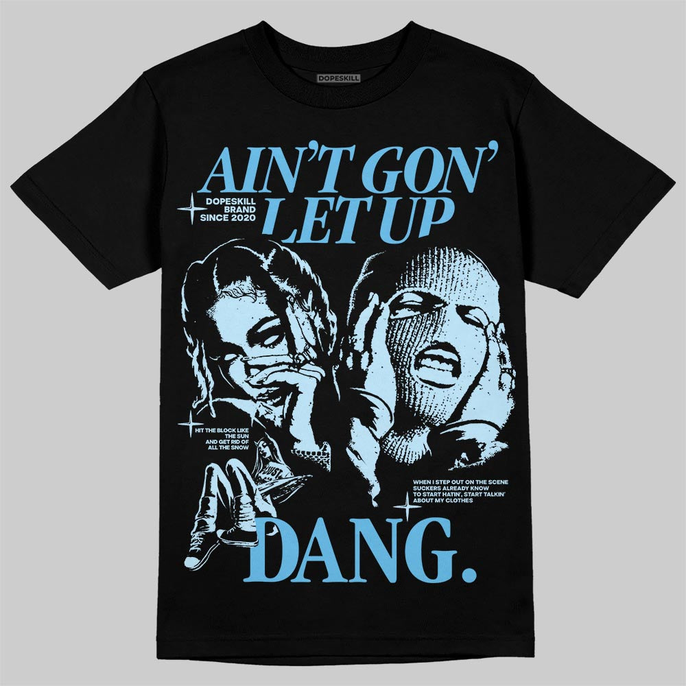 Legend Blue 11s DopeSkill T-Shirt Ain't Gon' Let Up Graphic