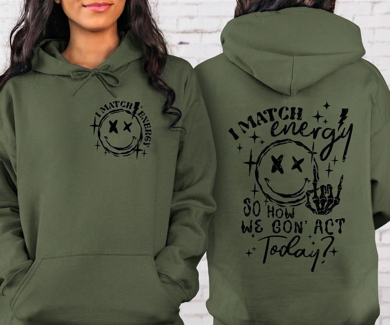 I Match Energy So How We Gon' to Act Today Sweatshirt, I Match Energy Hoodie, Funny Quote Crewneck, Sarcastic Funny T-shirt, sweater and Hoodie
