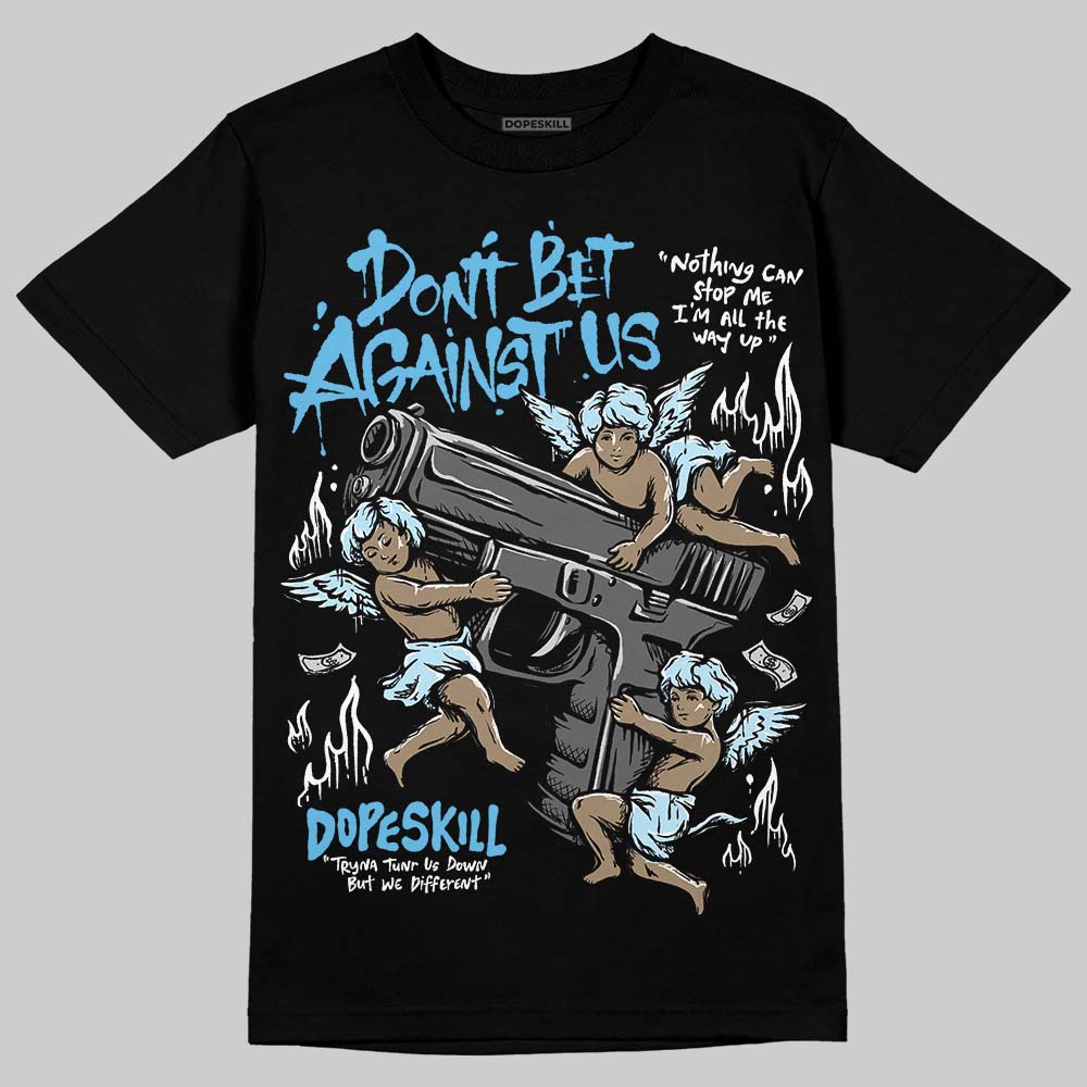 Legend Blue 11s DopeSkill T-Shirt Don't Bet Against Us Graphic