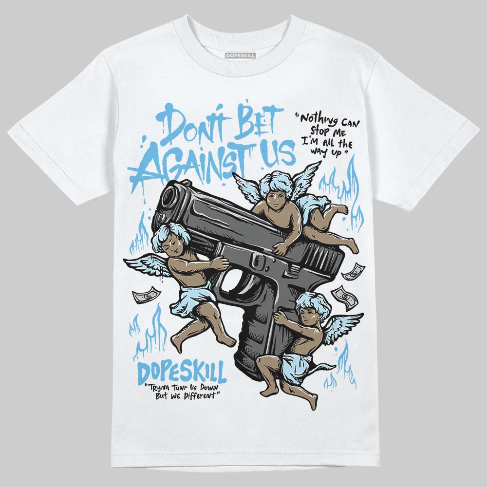 Legend Blue 11s DopeSkill T-Shirt Don't Bet Against Us Graphic