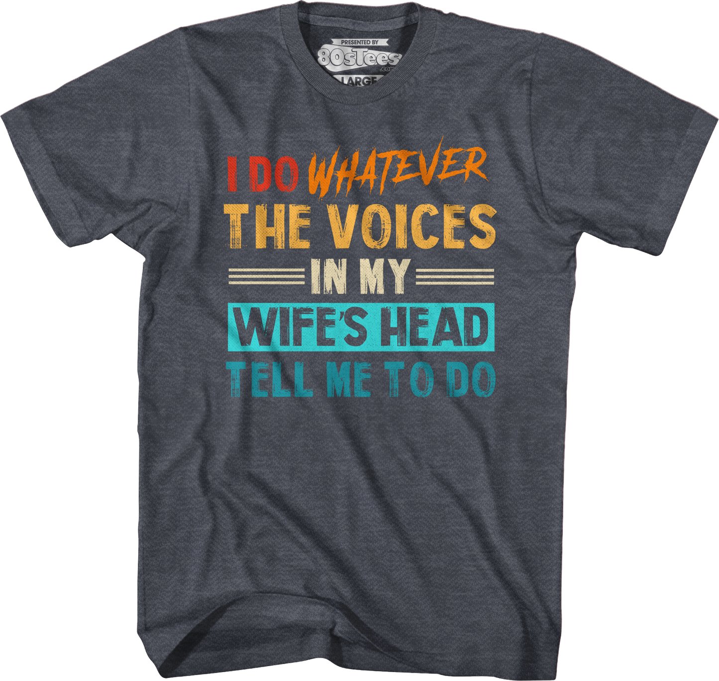 I Do Whatever The Voices In My Wife's Head Tell Me To Do T-Shirt