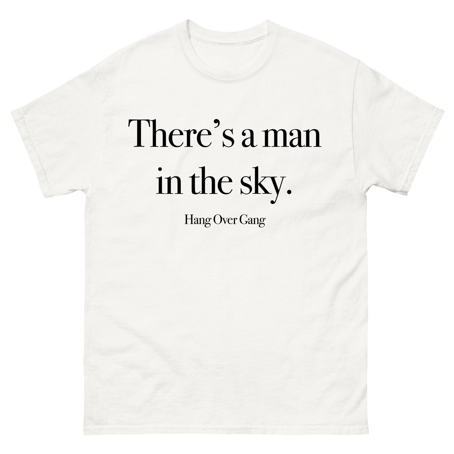 There's a Man in The Sky T-Shirt