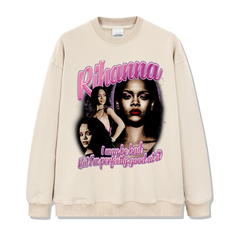 I may be bad but I'm perfectly good at it By Rihanna Sweatshirt