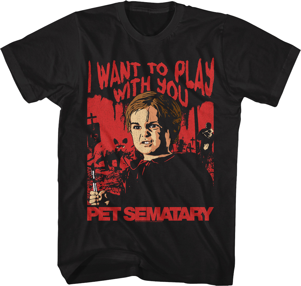 I Want To Play With You Pet Sematary T-Shirt
