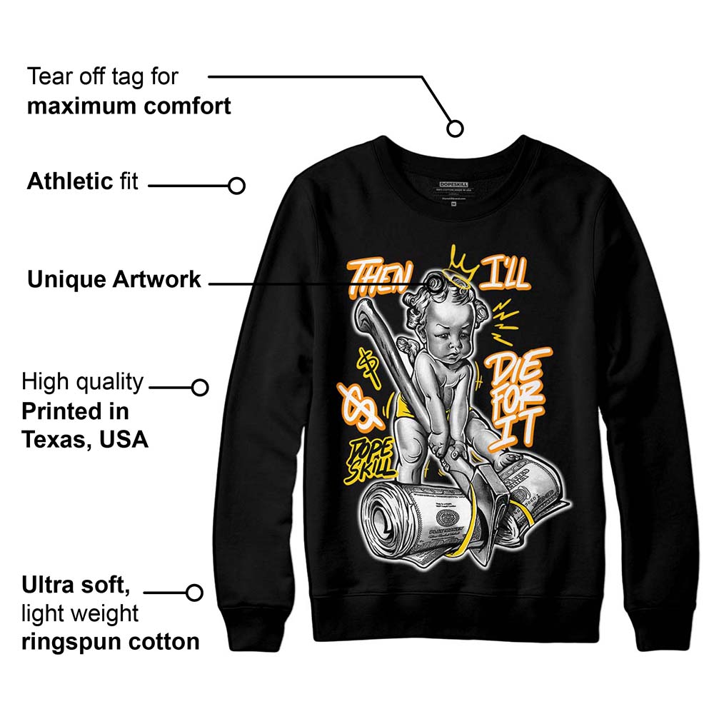 Yellow Ochre 6s DopeSkill Sweatshirt Then I'll Die For It Graphic