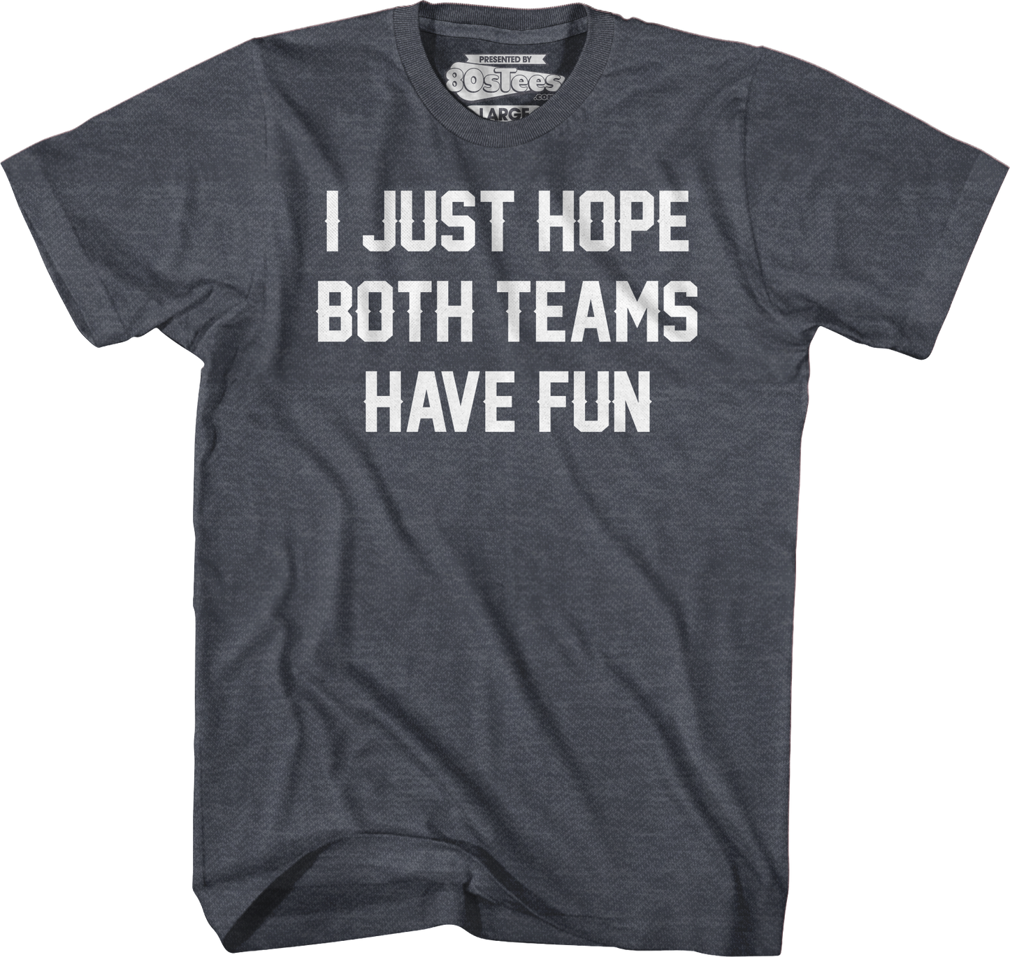 I Just Hope Both Teams Have Fun T-Shirt