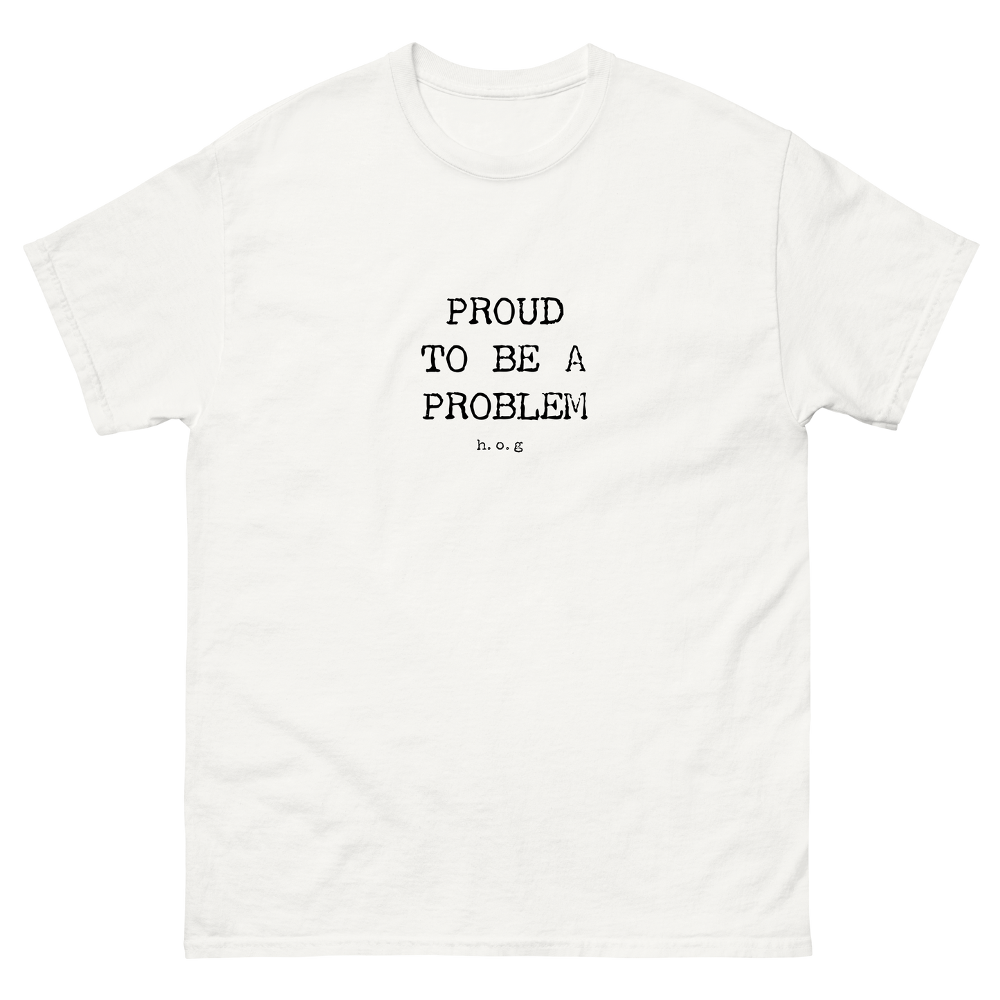 Proud To Be A Problem Classic T-Shirt