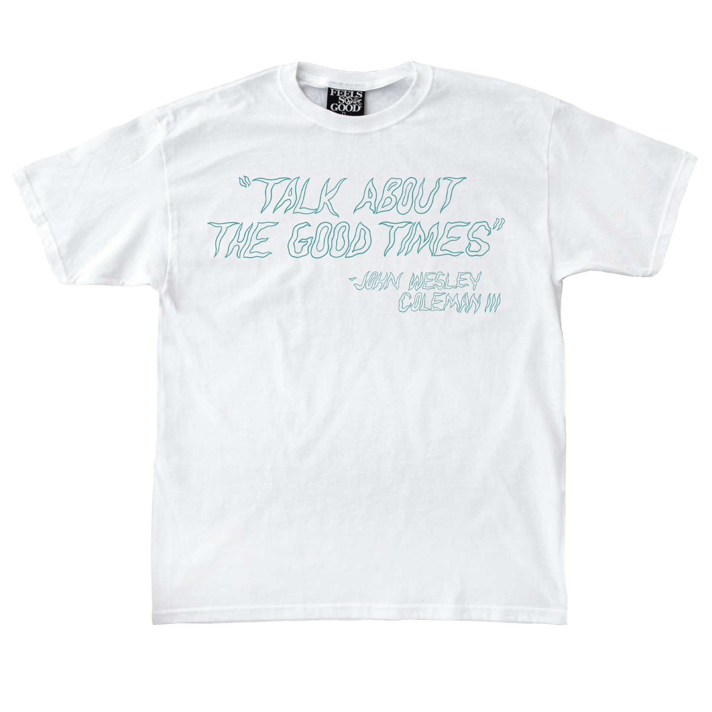 John Wesley Coleman III "Talk About The Good Times" Tee