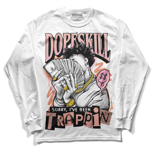 Legend Pink 11s DopeSkill Long Sleeve T-Shirt Sorry I've Been Trappin Graphic