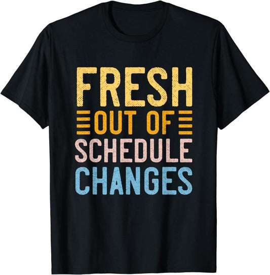 [100% Cotton]Funny School Counselor Fresh Out Of Schedule Changes Humor T-Shirt