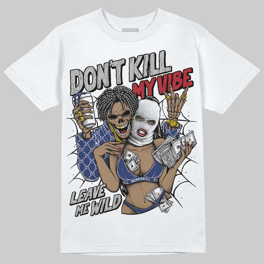 Rare Air Deep Royal Blue 1s DopeSkill T-Shirt Don't Kill My Vibe Graphic