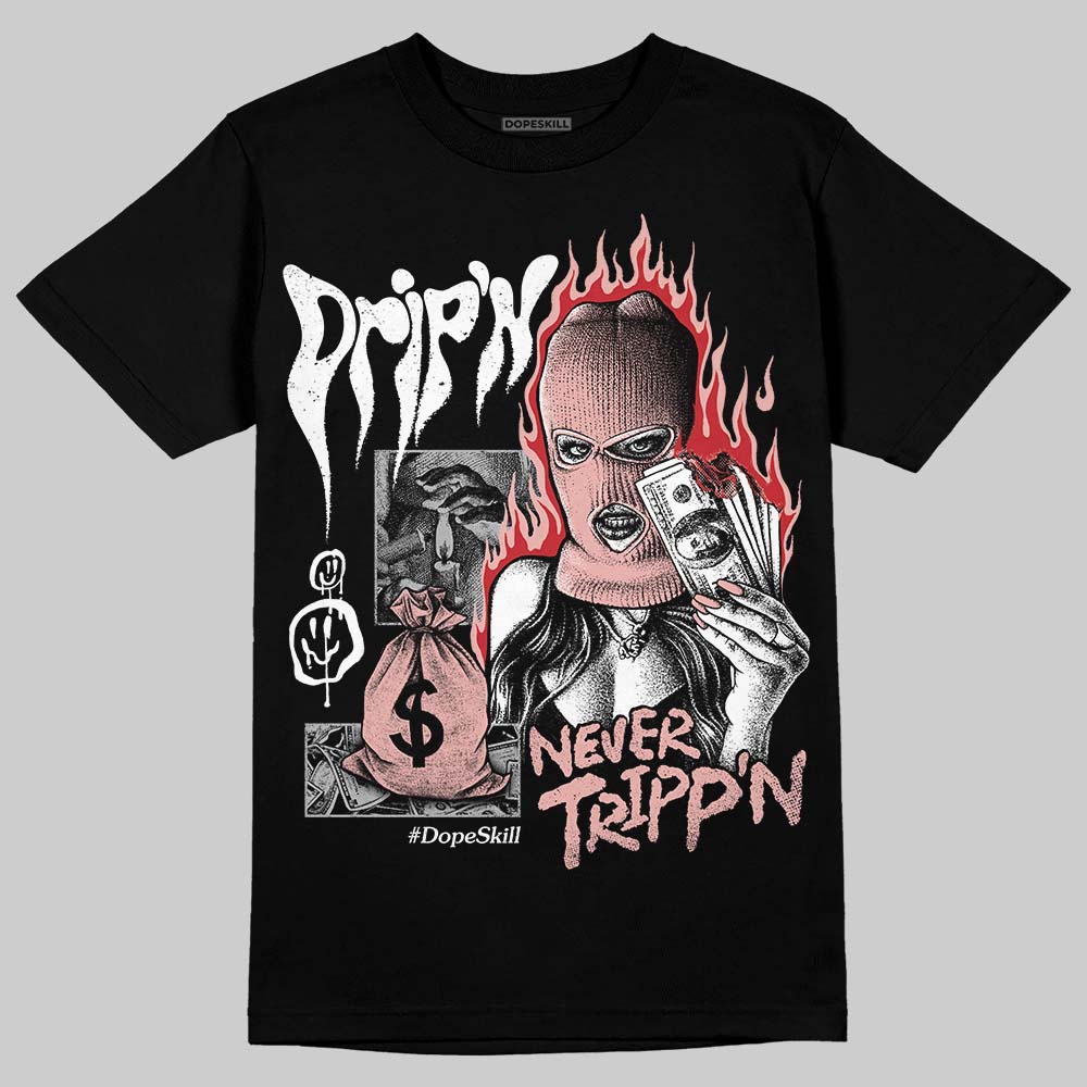 Rust Pink 1s 2025 DopeSkill T-Shirt Drip'n Never Tripp'n Graphic