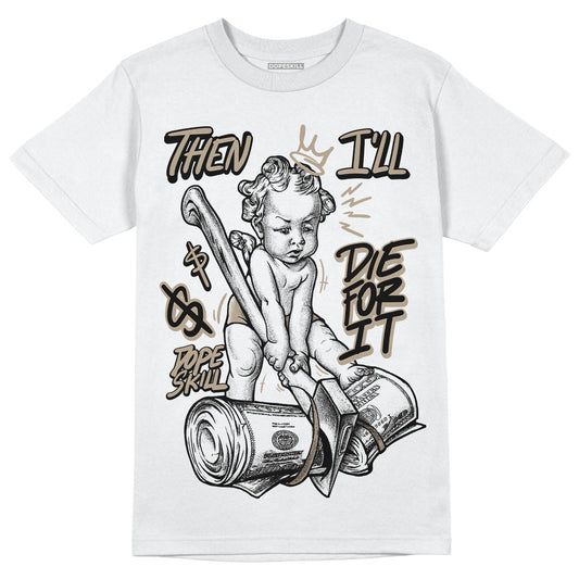 Latte 1s DopeSkill T-Shirt Then I'll Die For It Graphic