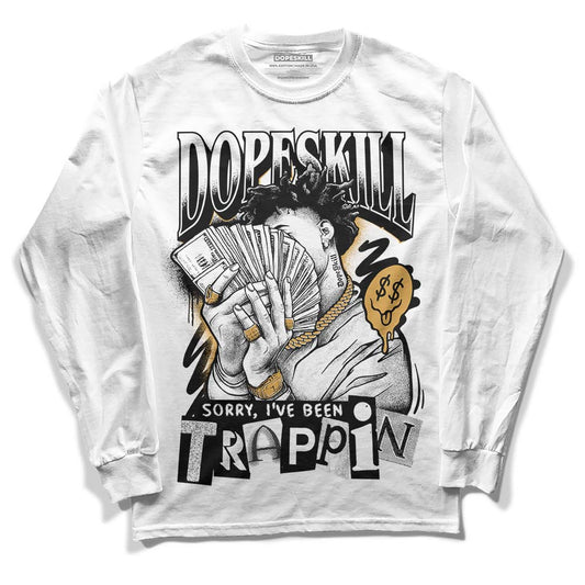 Gratitude 11s DopeSkill Long Sleeve T-Shirt Sorry I've Been Trappin Graphic