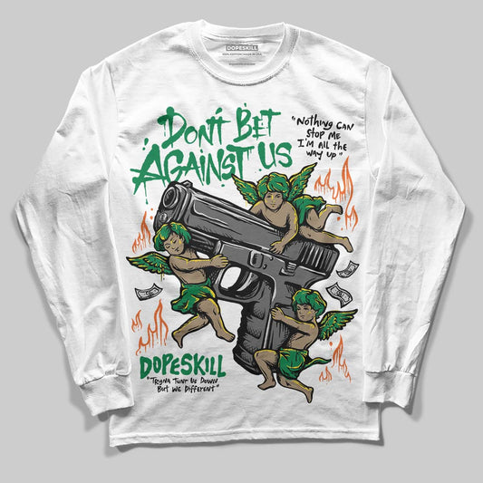 Green Collection DopeSkill Long Sleeve T-Shirt Don't Bet Against Us Graphic