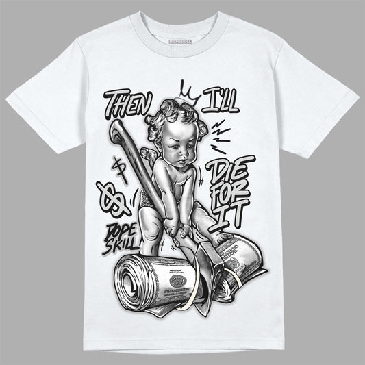 Off Noir 3s DopeSkill T-Shirt Then I'll Die For It Graphic