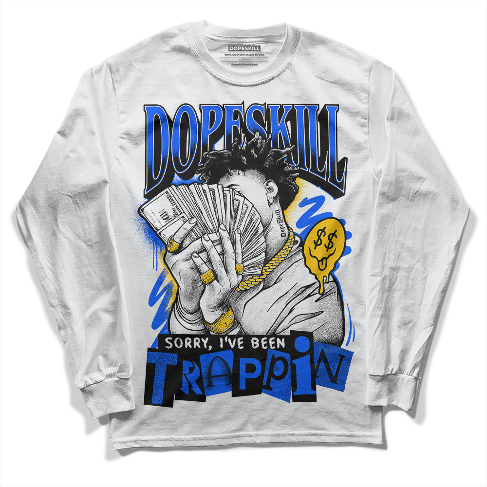 Royal Blue Collection DopeSkill Long Sleeve T-Shirt Sorry I've Been Trappin Graphic