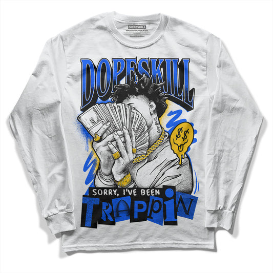 Royal Blue Collection DopeSkill Long Sleeve T-Shirt Sorry I've Been Trappin Graphic