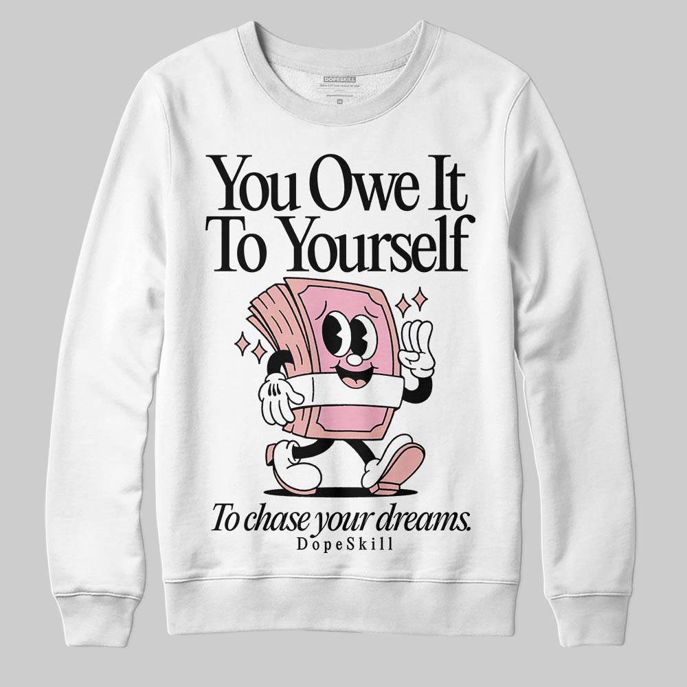 Rust Pink 1s 2025 DopeSkill Sweatshirt Owe It To Yourself Graphic