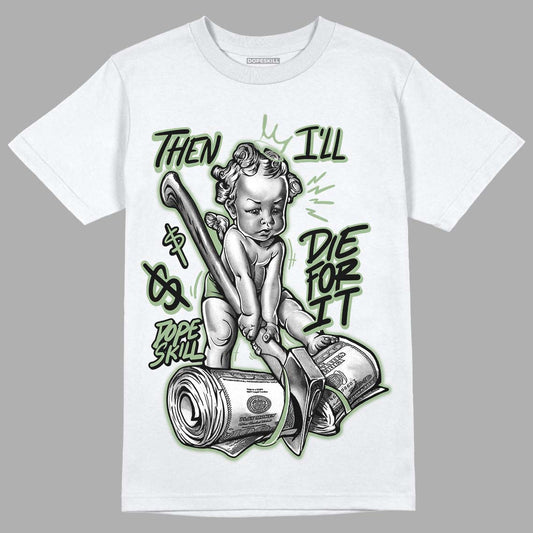 Seafoam 4s DopeSkill T-Shirt Then I'll Die For It Graphic