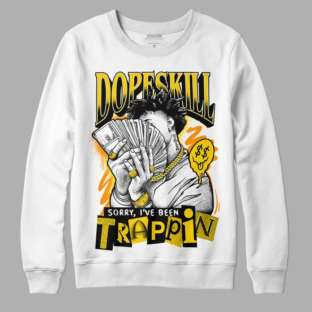 Yellow Ochre 6s DopeSkill Sweatshirt Sorry I've Been Trappin Graphic
