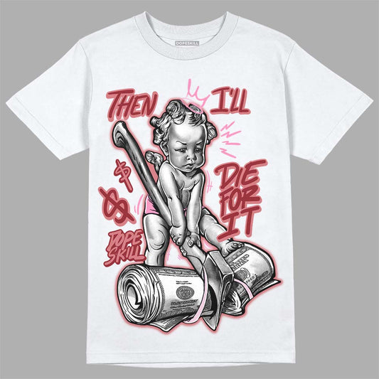 Valentine's Day Collection DopeSkill T-Shirt Then I'll Die For It Graphic