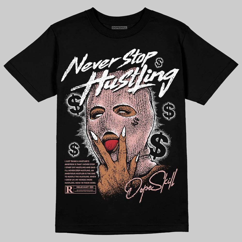 Rust Pink 1s 2025 DopeSkill T-Shirt Never Stop Hustling Graphic