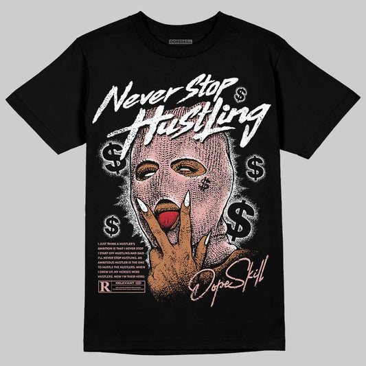Rust Pink 1s 2025 DopeSkill T-Shirt Never Stop Hustling Graphic