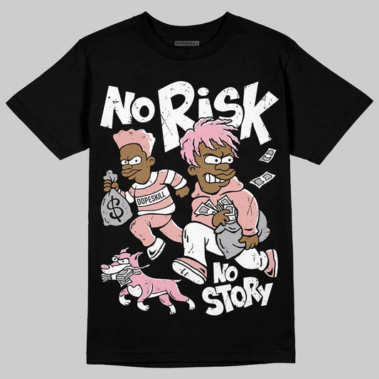 Rust Pink 1s 2025 DopeSkill T-Shirt No Risk No Story Graphic