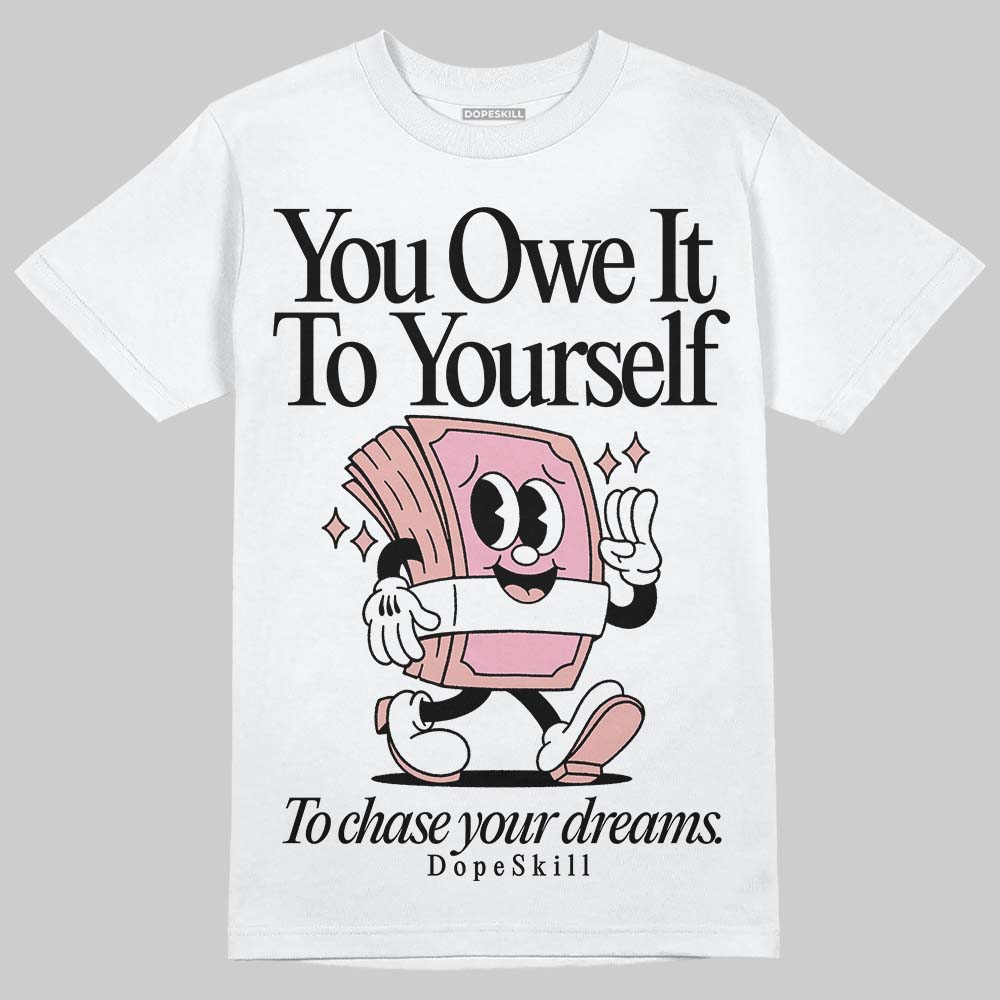 Rust Pink 1s 2025 DopeSkill T-Shirt Owe It To Yourself Graphic