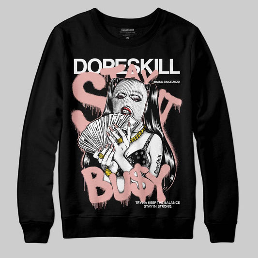 Rust Pink 1s 2025 DopeSkill Sweatshirt Stay It Busy Graphic