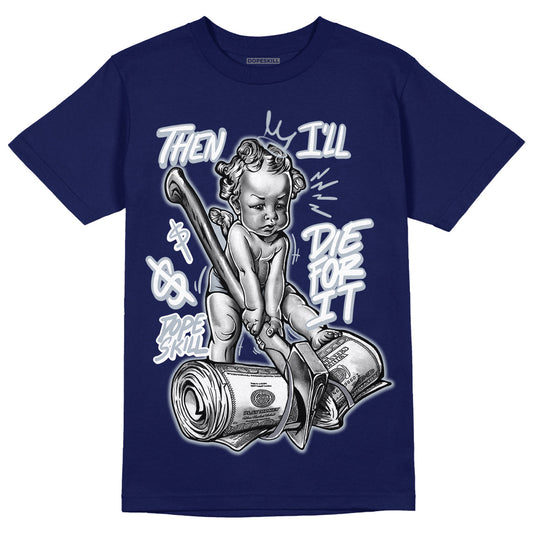 Midnight Navy 11s DopeSkill T-shirt Then I'll Die For It Graphic