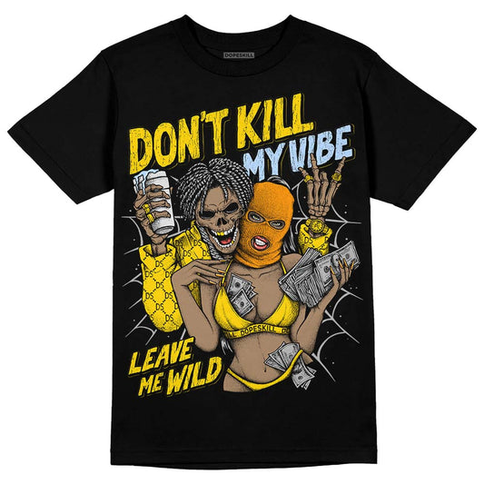 Yellow Ochre 6s DopeSkill T-Shirt Don't Kill My Vibe Graphic