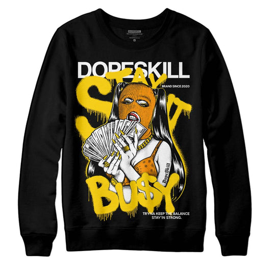 Yellow Ochre 6s DopeSkill Sweatshirt Stay It Busy Graphic