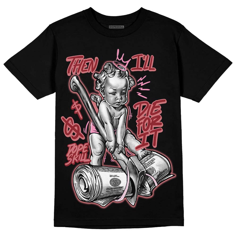Valentine's Day Collection DopeSkill T-Shirt Then I'll Die For It Graphic