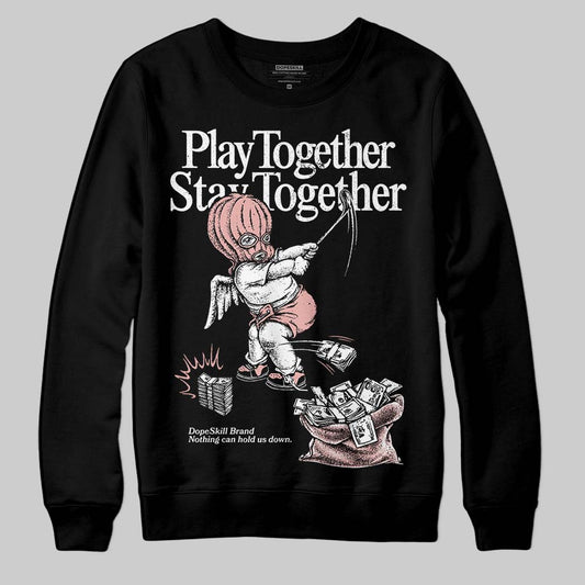 Rust Pink 1s 2025 DopeSkill Sweatshirt Play together, Stay together Graphic