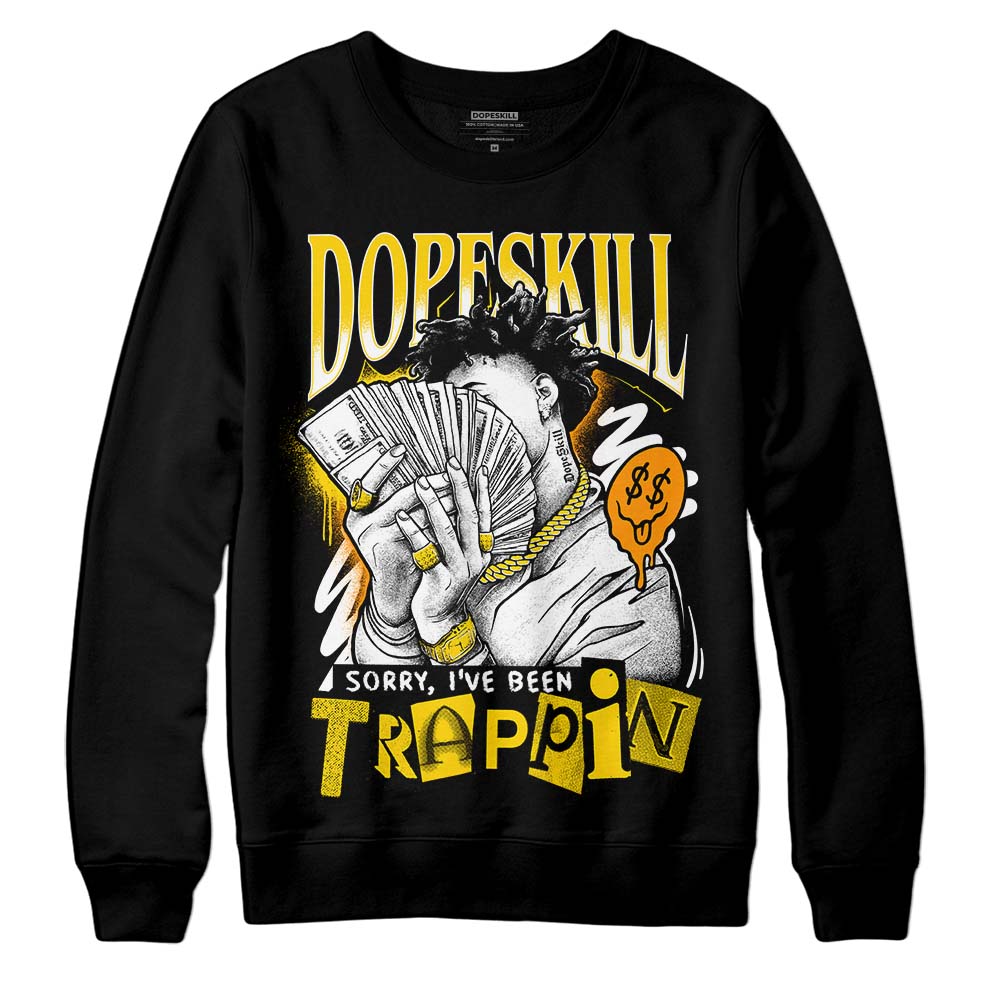 Yellow Ochre 6s DopeSkill Sweatshirt Sorry I've Been Trappin Graphic