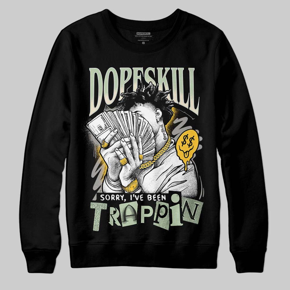 Seafoam 4s 2025 DopeSkill Sweatshirt Sorry I've Been Trappin Graphic