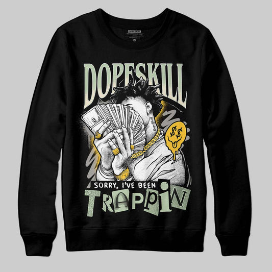 Seafoam 4s 2025 DopeSkill Sweatshirt Sorry I've Been Trappin Graphic