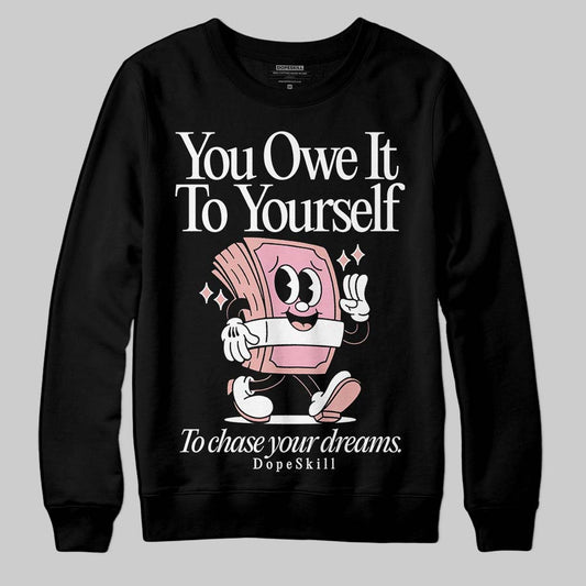 Rust Pink 1s 2025 DopeSkill Sweatshirt Owe It To Yourself Graphic