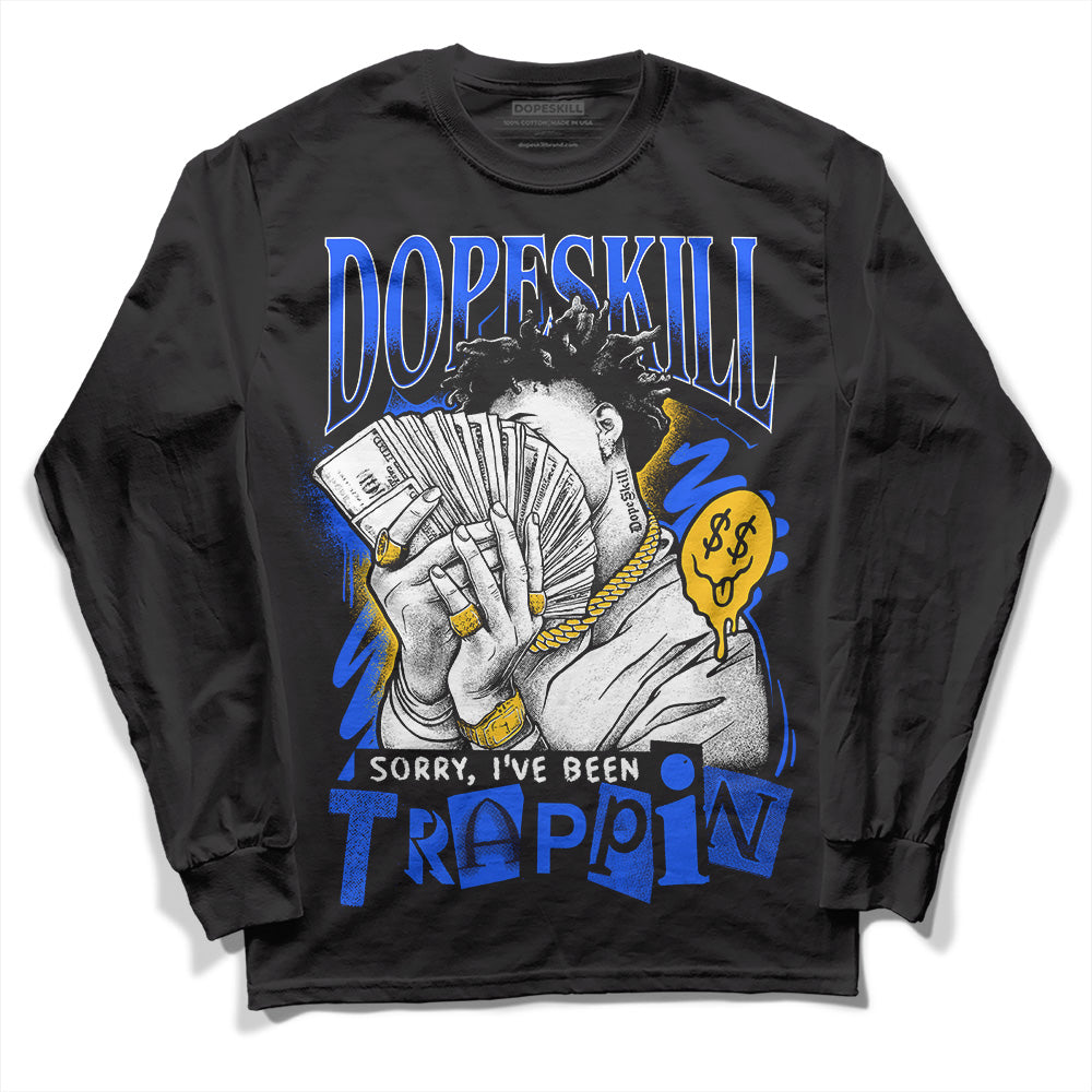 Royal Blue Collection DopeSkill Long Sleeve T-Shirt Sorry I've Been Trappin Graphic